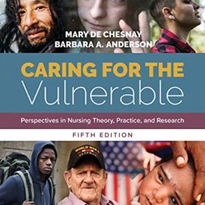 Caring for the Vulnerable: Perspectives in Nursing Theory, Practice, and Research: Perspectives in Nursing Theory, Practice, and Research 5th Edition pdf