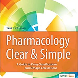 Pharmacology Clear and Simple: A Guide to Drug Classifications and Dosage Calculations Third Edition – eBook PDF