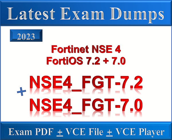 Fortinet NSE4_FGT-7.2 + NSE4 -FortiOS 7.0 Exam Dumps in PDF, VCE - MAY 2023!