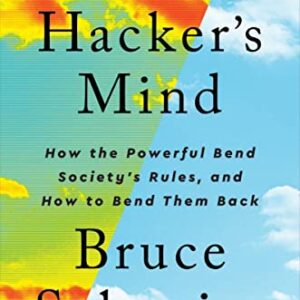 A Hacker's Mind: How the Powerful Bend Society's Rules, and How to Bend them Back