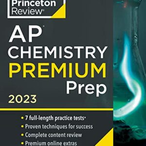 Princeton Review AP Chemistry Premium Prep, 2023: 7 Practice Tests + Complete Content Review + Strategies & Techniques