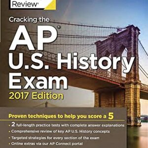 Cracking the AP U.S. History Exam, 2017 Edition: Proven Techniques to Help You Score a 5 (College Test Preparation)