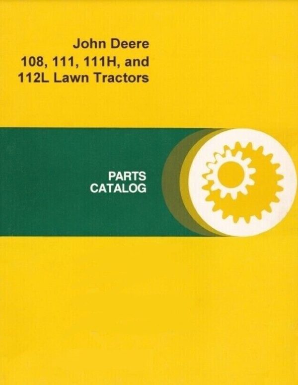 John Deere 108 111 111H & 112L ~ Lawn & Garden Tractor PARTS MANUAL (PDF) 172 pg