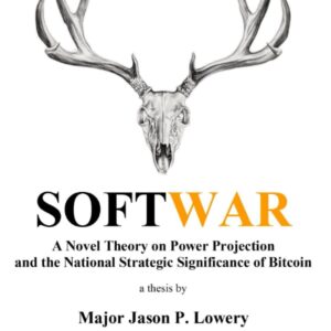 Softwar: A Novel Theory on Power Projection and the National Strategic Significance of Bitcoin