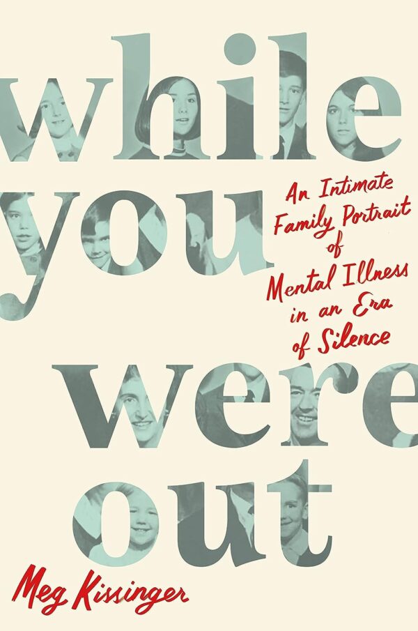 While You Were Out: An Intimate Family Portrait of Mental Illness in an Era of Silence pdf