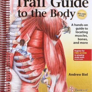 Trail Guide to the Body: How to Locate Muscles, Bones and More 5th Edition pdf