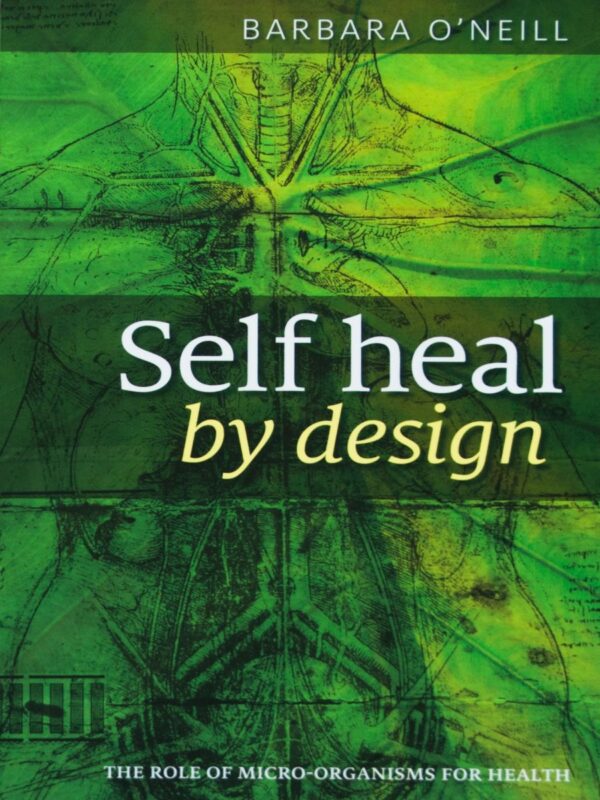 Self Heal By Design - By Barbara O'Neill: The Role Of Micro-Organisms For Health pdf